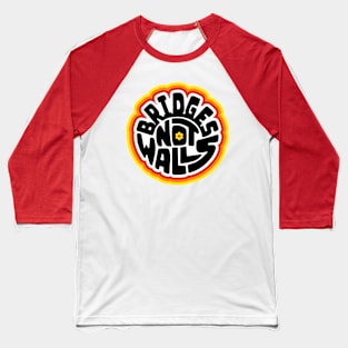 Bridges Not Walls Word Art Baseball T-Shirt